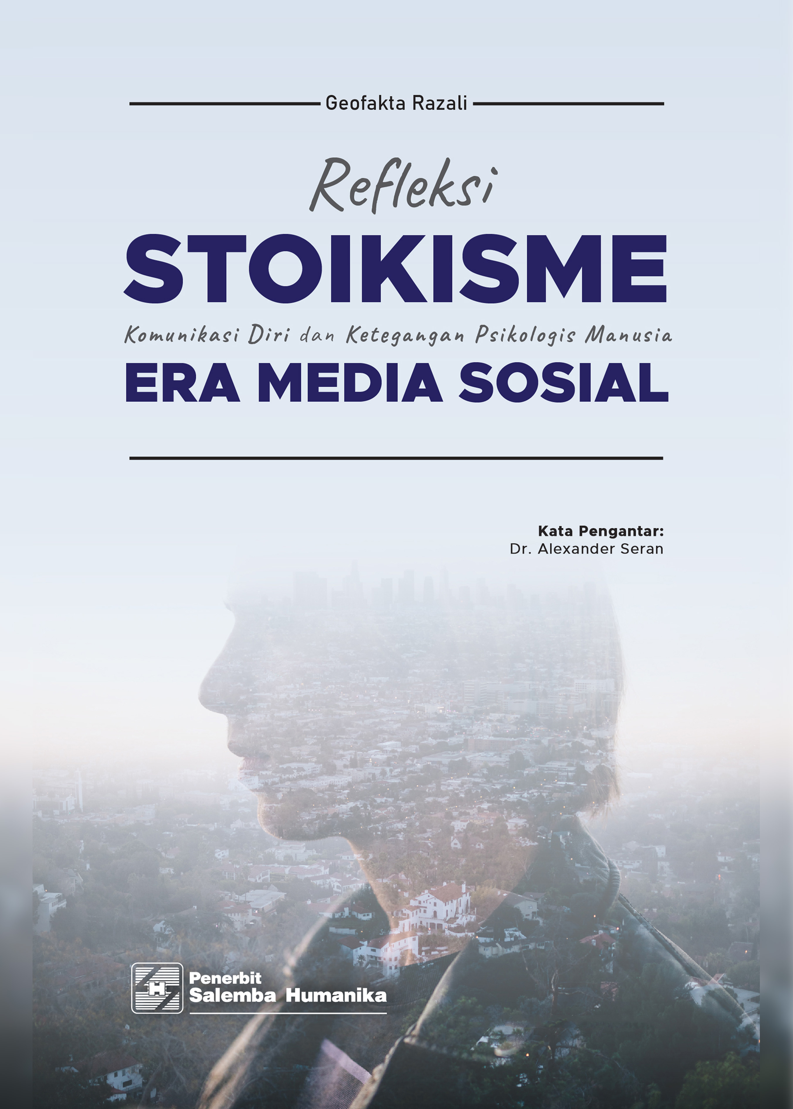 eBook Refleksi Stoikisme Komunikasi Diri dan Ketegangan Psikologis Manusia Era Media Sosial (Geofakta Razali)